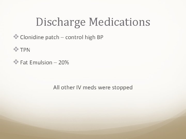 Discharge Medications v Clonidine patch – control high BP v TPN v Fat Emulsion