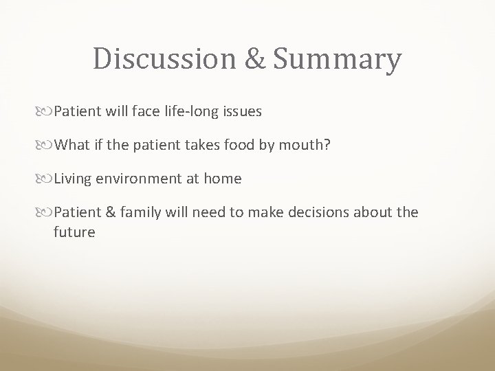 Discussion & Summary Patient will face life-long issues What if the patient takes food