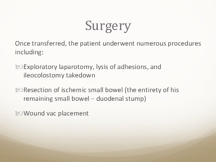 Surgery Once transferred, the patient underwent numerous procedures including: Exploratory laparotomy, lysis of adhesions,