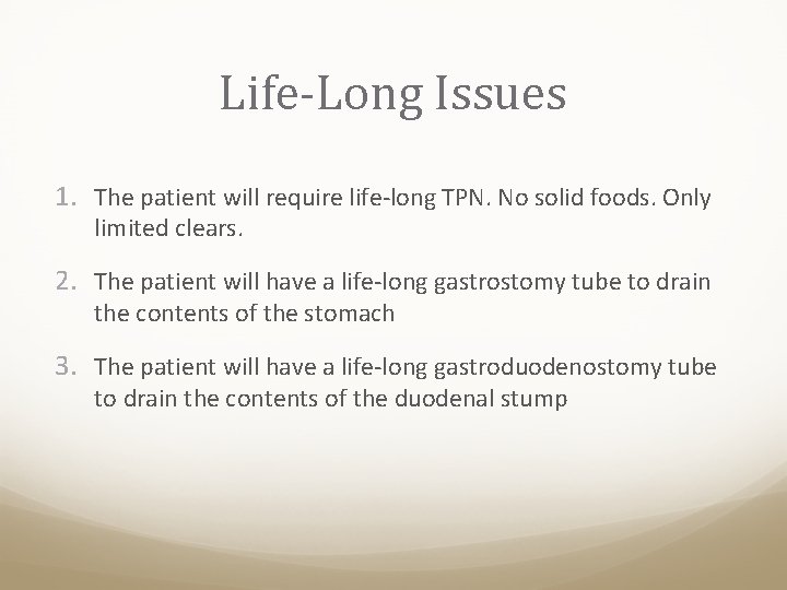Life-Long Issues 1. The patient will require life-long TPN. No solid foods. Only limited