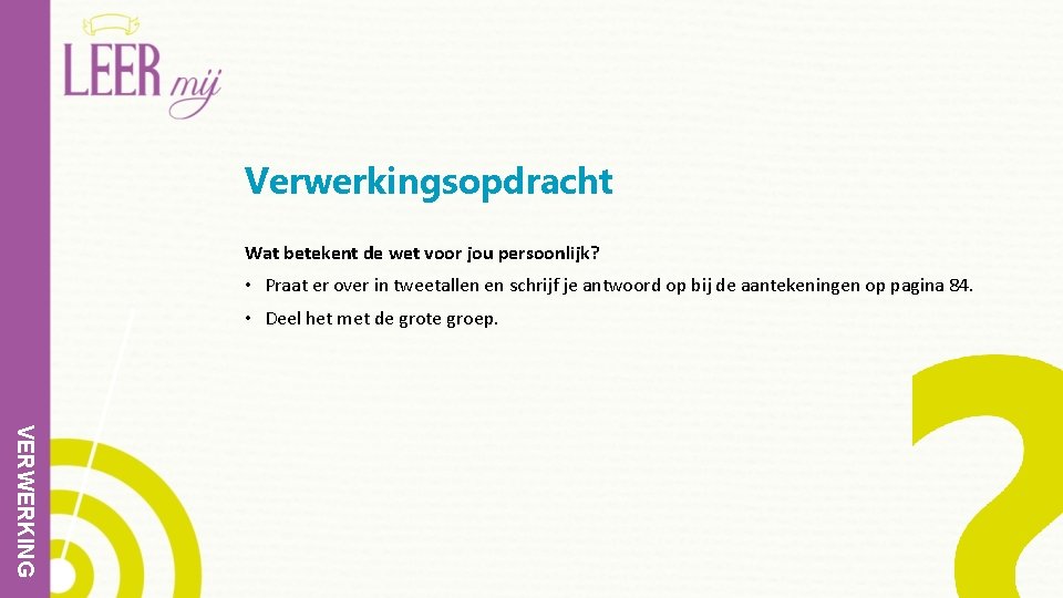 Verwerkingsopdracht Wat betekent de wet voor jou persoonlijk? • Praat er over in tweetallen