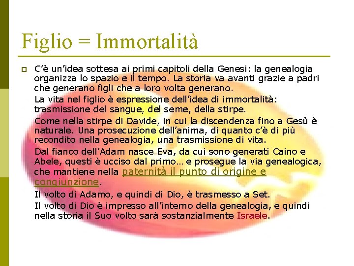 Figlio = Immortalità p C’è un’idea sottesa ai primi capitoli della Genesi: la genealogia