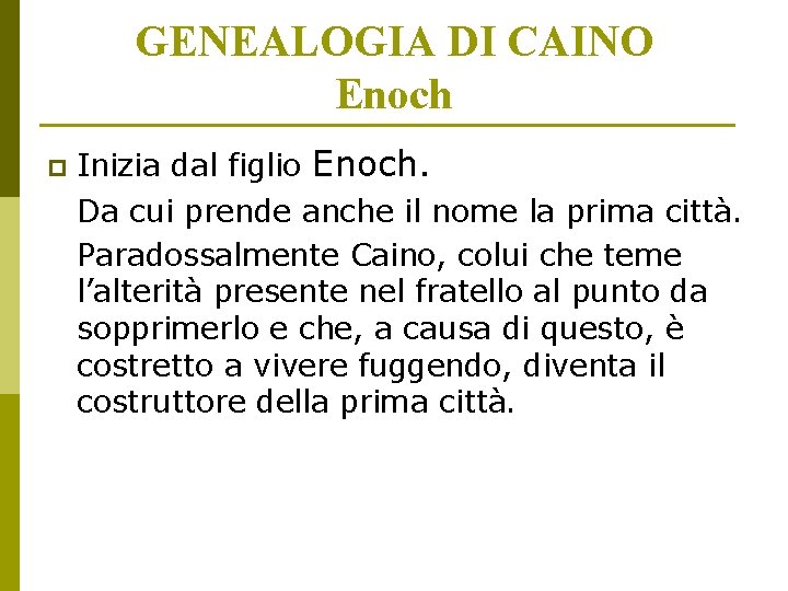 GENEALOGIA DI CAINO Enoch p Inizia dal figlio Enoch. Da cui prende anche il