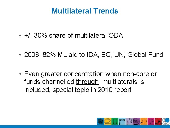 Multilateral Trends • +/- 30% share of multilateral ODA • 2008: 82% ML aid