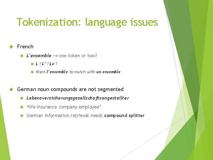 Tokenization: language issues French L'ensemble one token or two? L ? L’ ? Le