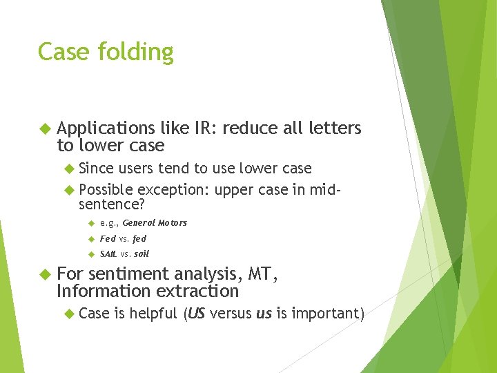 Case folding Applications like IR: reduce all letters to lower case Since users tend