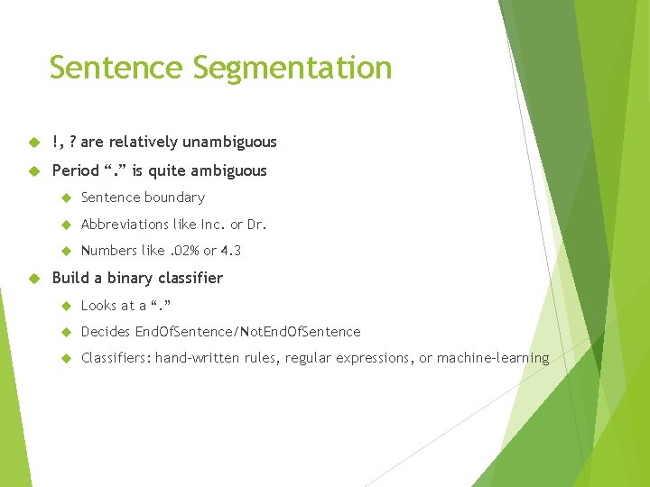 Sentence Segmentation !, ? are relatively unambiguous Period “. ” is quite ambiguous Sentence