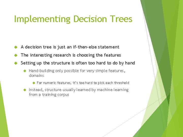 Implementing Decision Trees A decision tree is just an if-then-else statement The interesting research