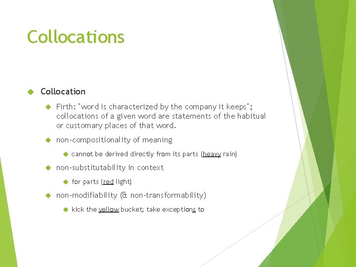Collocations Collocation Firth: “word is characterized by the company it keeps”; collocations of a