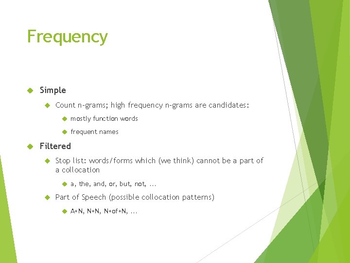 Frequency Simple Count n-grams; high frequency n-grams are candidates: mostly function words frequent names