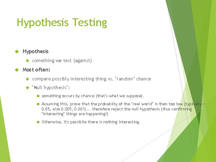 Hypothesis Testing Hypothesis something we test (against) Most often: compare possibly interesting thing vs.