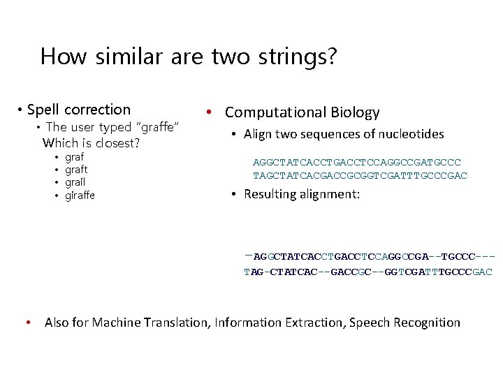 How similar are two strings? • Spell correction • The user typed “graffe” Which