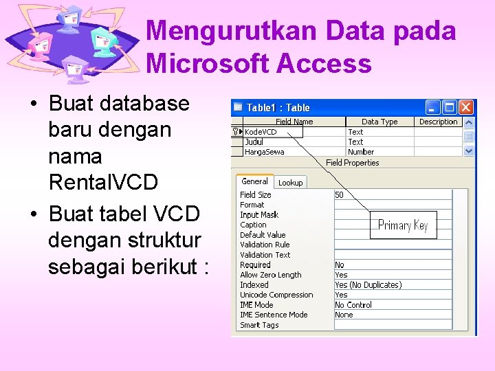 Mengurutkan Data pada Microsoft Access • Buat database baru dengan nama Rental. VCD •