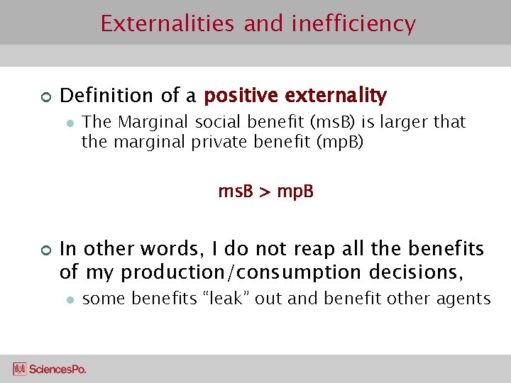 Externalities and inefficiency ¢ Definition of a positive externality l The Marginal social benefit