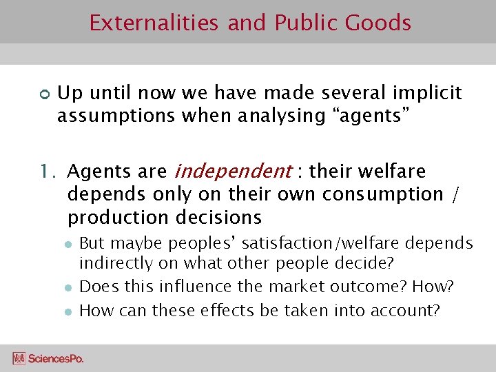 Externalities and Public Goods ¢ Up until now we have made several implicit assumptions