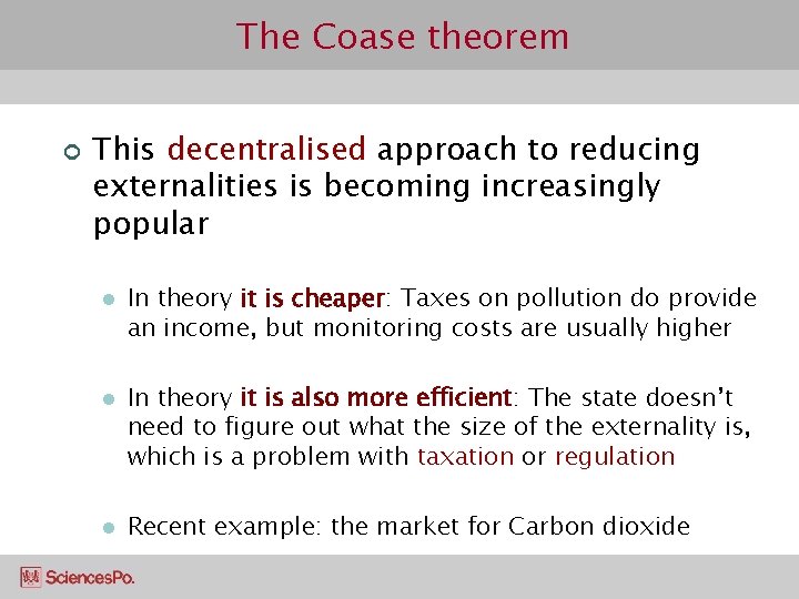 The Coase theorem ¢ This decentralised approach to reducing externalities is becoming increasingly popular