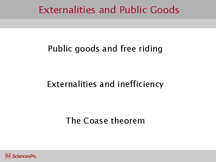Externalities and Public Goods Public goods and free riding Externalities and inefficiency The Coase