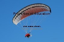 Proverbes et éducation «Avel, aveliou, oll avel» . Vent, vents, rien que du vent.