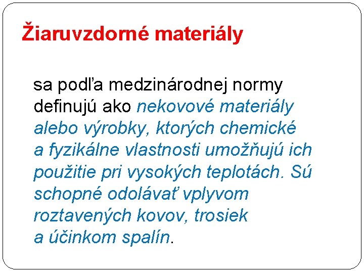 Žiaruvzdorné materiály sa podľa medzinárodnej normy definujú ako nekovové materiály alebo výrobky, ktorých chemické Žiaruvzdorné materiály sa podľa medzinárodnej normy definujú ako nekovové materiály alebo výrobky, ktorých chemické