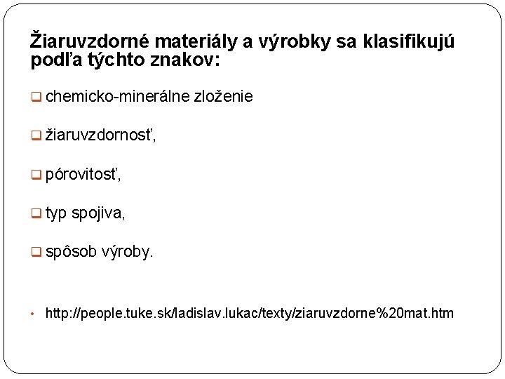 Žiaruvzdorné materiály a výrobky sa klasifikujú podľa týchto znakov: q chemicko-minerálne zloženie q žiaruvzdornosť,