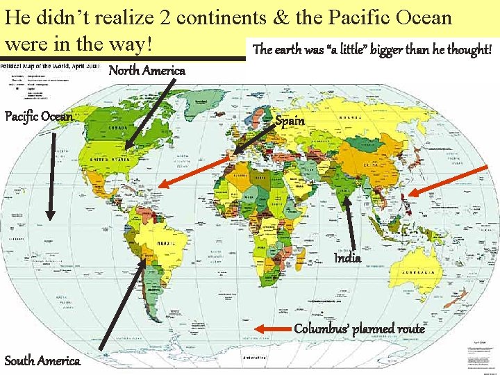 He didn’t realize 2 continents & the Pacific Ocean were in the way! The