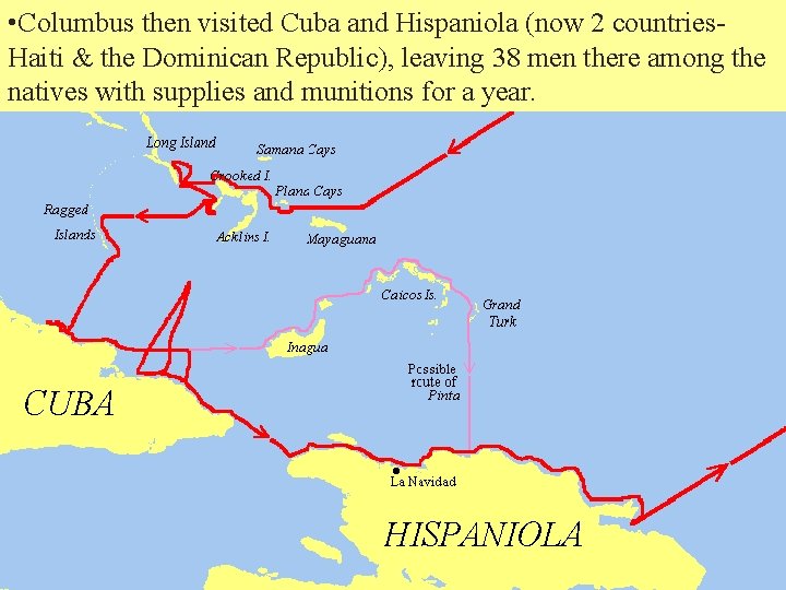  • Columbus then visited Cuba and Hispaniola (now 2 countries. Haiti & the