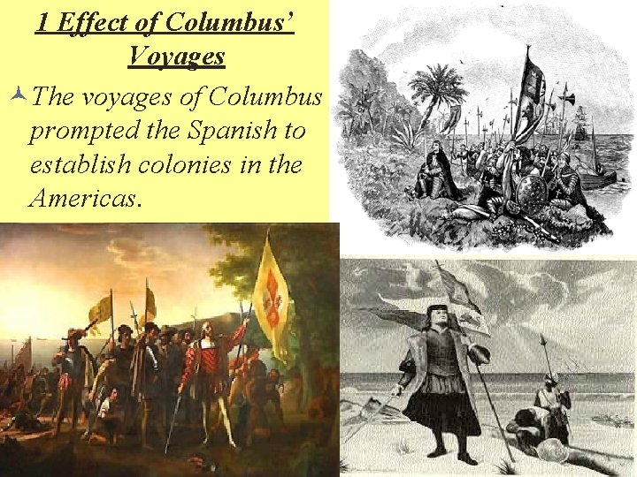 1 Effect of Columbus’ Voyages ©The voyages of Columbus prompted the Spanish to establish