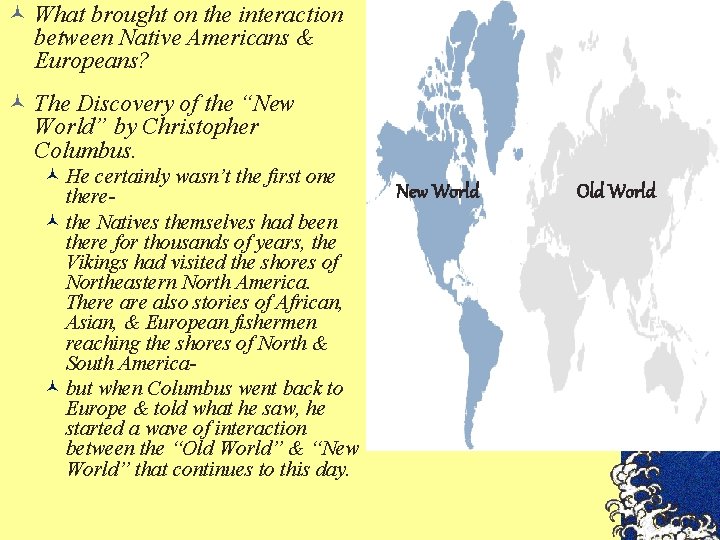 © What brought on the interaction between Native Americans & Europeans? © The Discovery