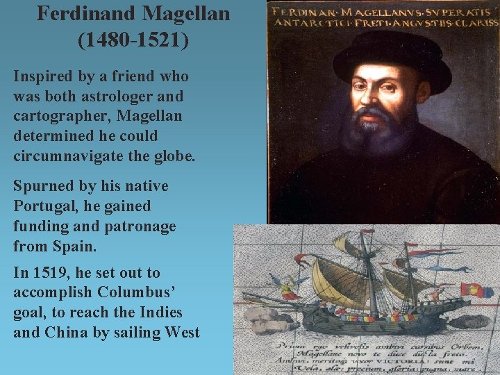 Ferdinand Magellan (1480 -1521) Inspired by a friend who was both astrologer and cartographer,