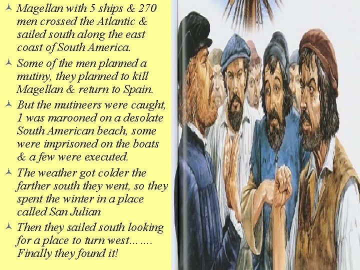 © Magellan with 5 ships & 270 men crossed the Atlantic & sailed south
