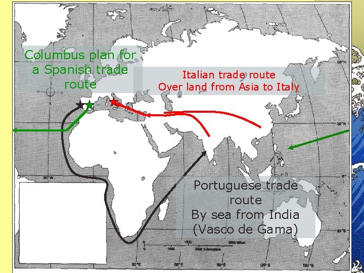 Columbus plan for a Spanish trade route Italian trade route Over land from Asia