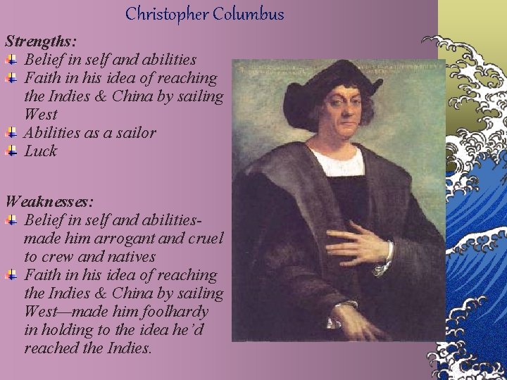 Christopher Columbus Strengths: Belief in self and abilities Faith in his idea of reaching