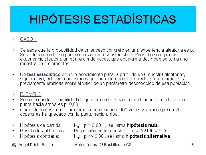 HIPÓTESIS ESTADÍSTICAS • CASO 1 • Se sabe que la probabilidad de un suceso