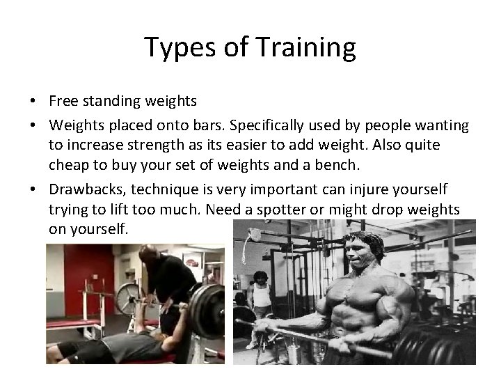 Types of Training • Free standing weights • Weights placed onto bars. Specifically used