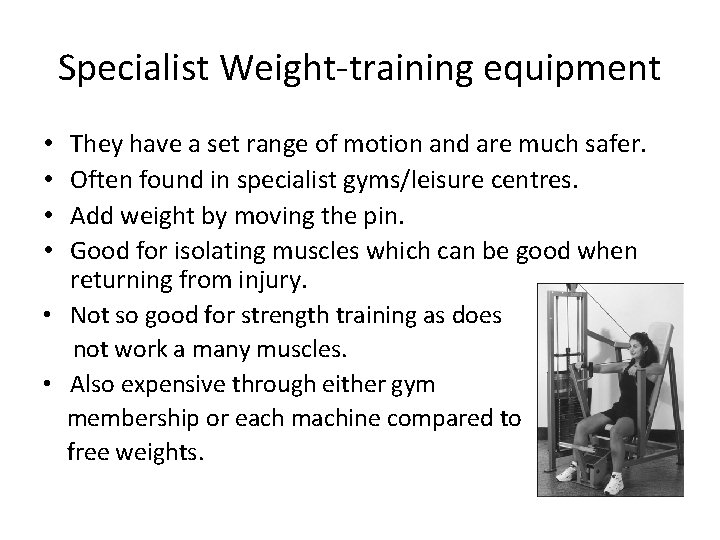 Specialist Weight-training equipment They have a set range of motion and are much safer.