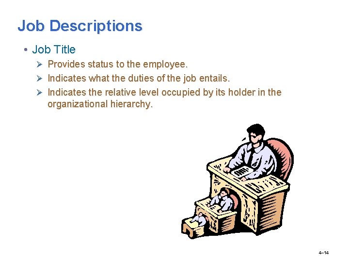 Job Descriptions • Job Title Ø Provides status to the employee. Ø Indicates what