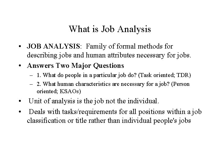 What is Job Analysis • JOB ANALYSIS: Family of formal methods for describing jobs