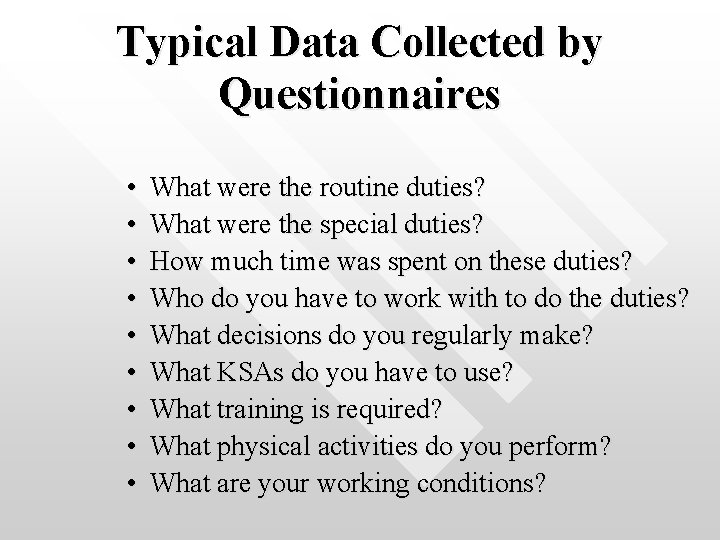 Typical Data Collected by Questionnaires • • • What were the routine duties? What