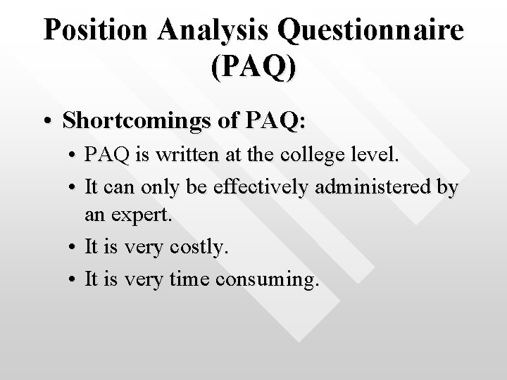 Position Analysis Questionnaire (PAQ) • Shortcomings of PAQ: • PAQ is written at the