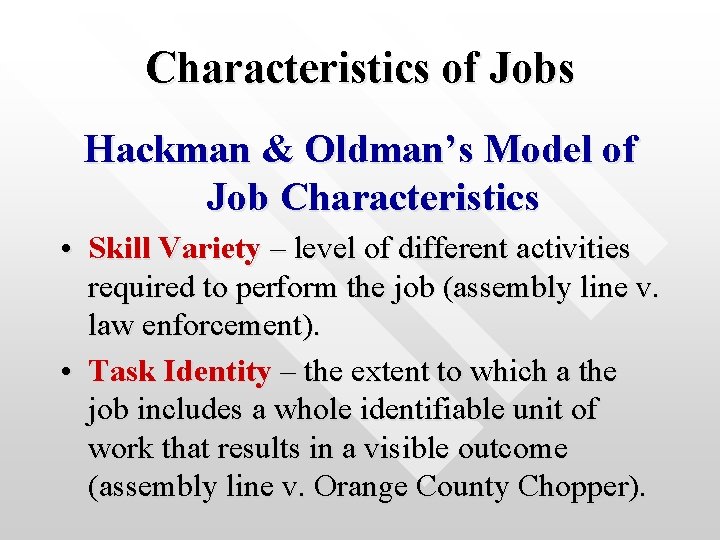 Characteristics of Jobs Hackman & Oldman’s Model of Job Characteristics • Skill Variety –