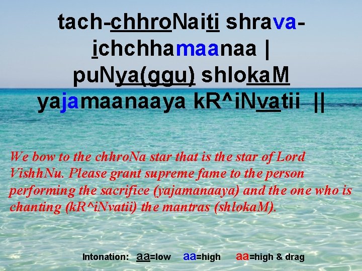 tach-chhro. Naiti shravaichchhamaanaa | pu. Nya(ggu) shloka. M yajamaanaaya k. R^i. Nvatii || We