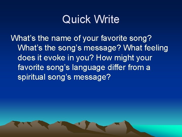 Quick Write What’s the name of your favorite song? What’s the song’s message? What