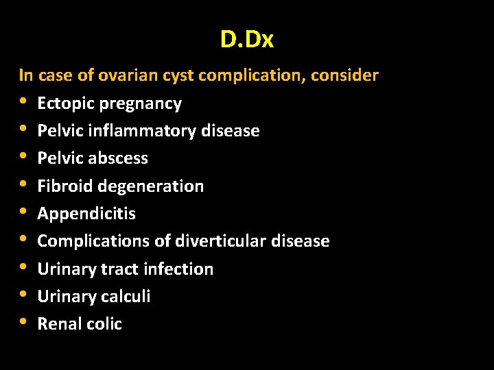 D. Dx In case of ovarian cyst complication, consider • Ectopic pregnancy • Pelvic