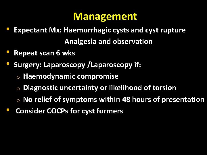 Management • Expectant Mx: Haemorrhagic cysts and cyst rupture Analgesia and observation • Repeat