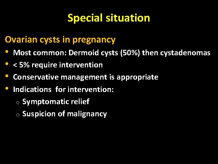 Special situation Ovarian cysts in pregnancy • • Most common: Dermoid cysts (50%) then