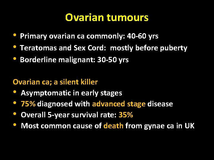 Ovarian tumours • • • Primary ovarian ca commonly: 40 -60 yrs Teratomas and