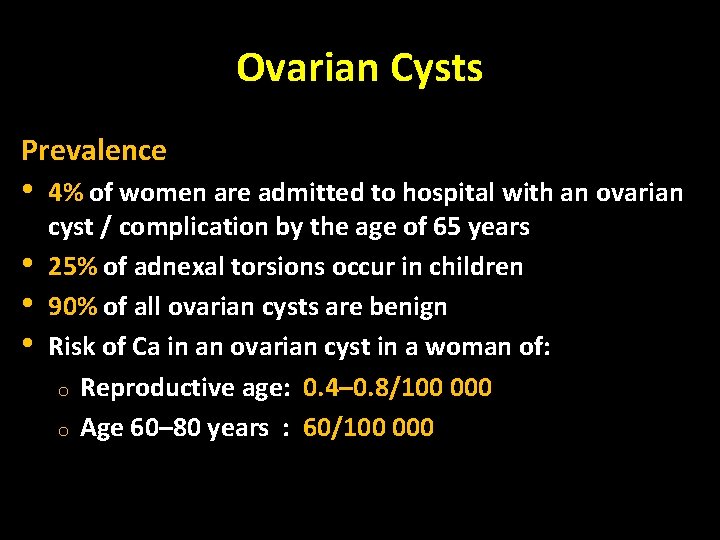 Ovarian Cysts Prevalence • • 4% of women are admitted to hospital with an