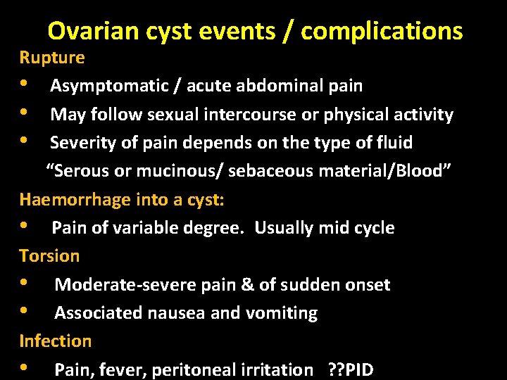 Ovarian cyst events / complications Rupture • Asymptomatic / acute abdominal pain • May