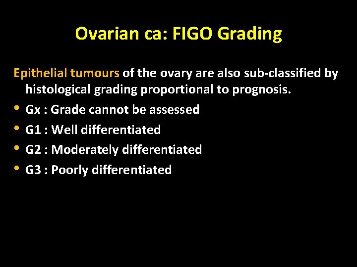 Ovarian ca: FIGO Grading Epithelial tumours of the ovary are also sub-classified by histological