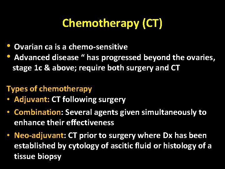 Chemotherapy (CT) • • Ovarian ca is a chemo-sensitive Advanced disease “ has progressed